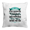 i don't have stepdaughter funny gift for stepdad Throw Pillow