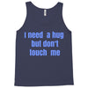 i need a hug  but don't touch me Tank Top