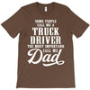 Some People Call Me a Truck Driver The Most Important Call Me Dad T-Shirt