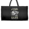 It is Not Just A Hobby It is My Escape From Reality Weekender Totes