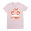 stop staring at my pumpkin Ladies Fitted T-Shirt