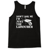 don't ask me i'm just the labourer Tank Top