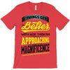 If Things Gets Better With Age Then I Am Approaching Magnificence T-Shirt