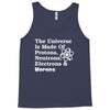 The Universe Is Made Of Protons Neutrons Electrons Morons Tank Top
