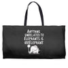 anything unrelated to elephants is irrelephant Weekender Totes