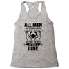 All Men Are Created Equal But Only the Best Are Born In June Racerback Tank