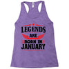 Legends Are Born In January Racerback Tank
