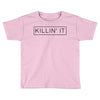 killin' it Toddler T-shirt