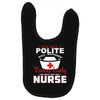I Was One A Polite Well Mannered Young Lady And Then I Became A Nurse Baby Bibs