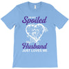 i'm not spoiled my husband just loves me T-Shirt