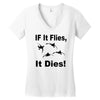 if it flies it dies duck Women's V-Neck T-Shirt