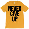 never give up T-Shirt