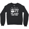 owl always love you Crewneck Sweatshirt