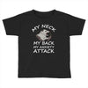 MY NECK MY BACK MY ANXIETY ATTACK Toddler T-shirt