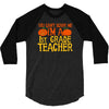 you can't scare me i'm a 1st grade teach 3/4 Sleeve Shirt