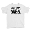 whiskey makes me happy you not so much Youth Tee