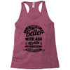 If Things Get Better With Age Then I'm Approaching Magnificent Racerback Tank