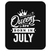 Queens Are Born In July Mousepad