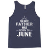 The Best Father Was Born In June Tank Top