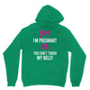 Yes I Am Pregnant No You Can't Touch My Belly Hoodie