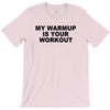 my warmup is your workout funny gym weight lifting exercise tee shirt T-Shirt