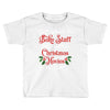 i just want to bake stuff and watch christmas movies all day Toddler T-shirt