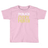 i'm black every month Toddler T-shirt
