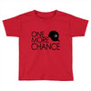 one more chance Toddler T-shirt