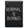 normal is boring iPad Mini