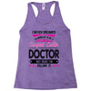 I Never Dreamed I d Grow Up To Be A Super Cute Doctor But Here I'm Kil Racerback Tank