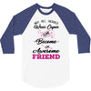 Not All Heroes Wear Capes Some Become An Awesome Friend 3/4 Sleeve Shirt