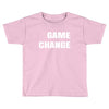 game change Toddler T-shirt