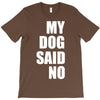 my dog said no! T-Shirt