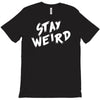 stay weird T-Shirt