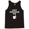 get nogged up funny Tank Top