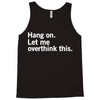 Hang on. Let me overthink this. Tank Top