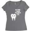 be kind i have fillings too Women's Triblend Scoop T-shirt