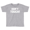 Don't Touch Toddler T-shirt