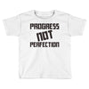 progress not perfection Toddler T-shirt