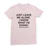 Just Leave Me Alone I Know What I'm Doing Ladies Fitted T-Shirt