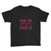 Feed Me and Tell Me I'm Pretty Youth Tee