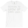 refusing to grow up since 1984 T-Shirt