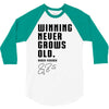 Winning Never Grows Old 3/4 Sleeve Shirt