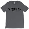 i like to T-Shirt