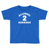 allergic 2 mornings funny slogan Toddler T-shirt