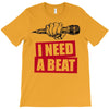 need a beat T-Shirt