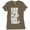 can you play guitar can you fuck Ladies Fitted T-Shirt