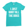 I Want All The Dogs Ladies Fitted T-Shirt