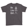 be like bill meme Youth Tee