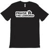 praise the lowered T-Shirt